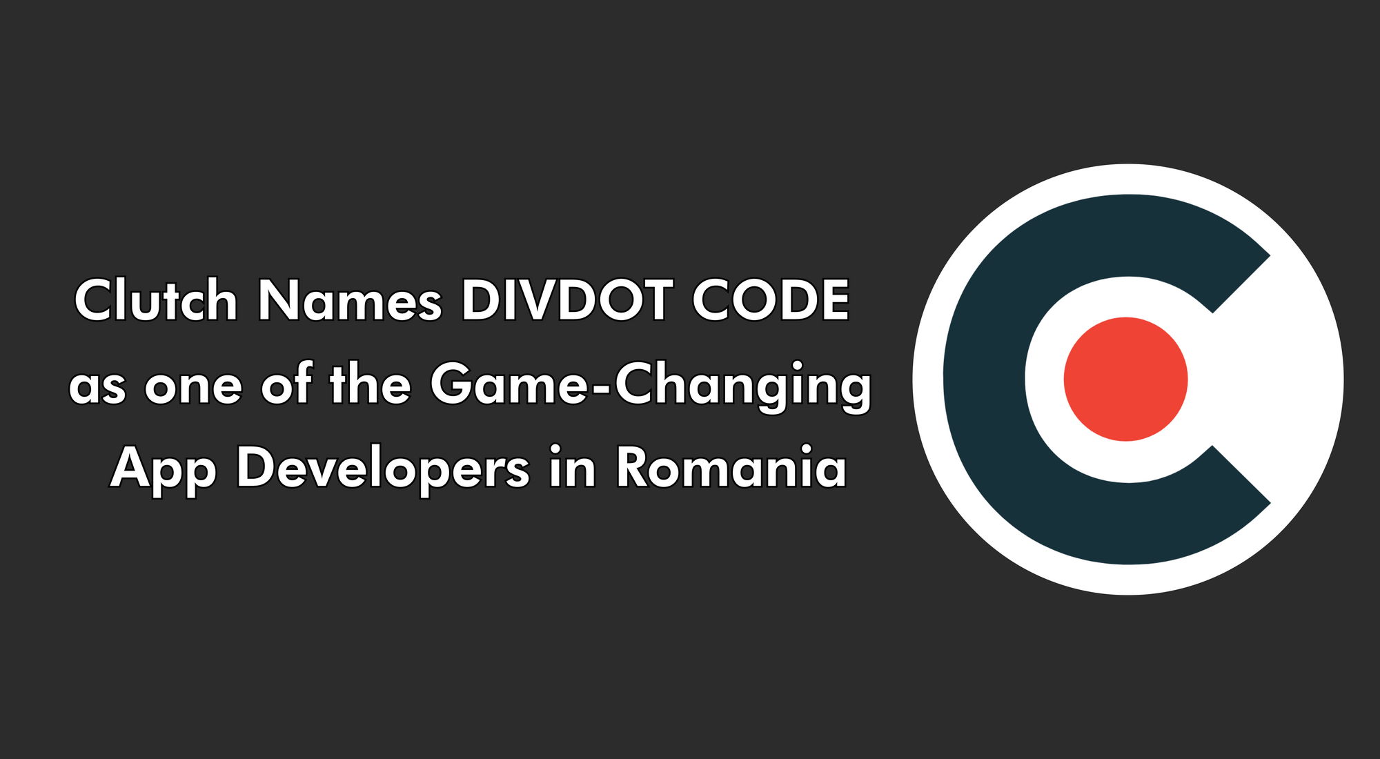 Clutch Names DIVDOT CODE as one of the Game-Changing App Developers in Romania